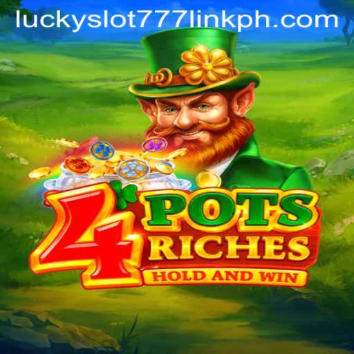 Exploring the Exciting World of 4potsriches and Lucky Slot 777 Link